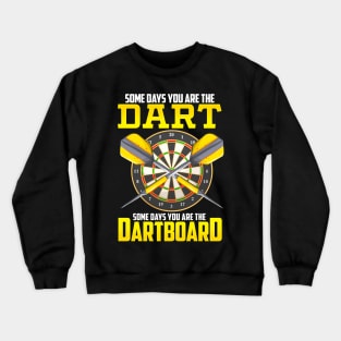 Some Days You Are The Dart Some Days The Dartboard Crewneck Sweatshirt